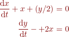 \small {\color{DarkRed} \begin{align*} \frac{\mathrm{d} x}{\mathrm{d} t}+x+(y/2)&=0\\ \frac{\mathrm{d} y}{\mathrm{d} t}-+2x&=0 \end{align*}}